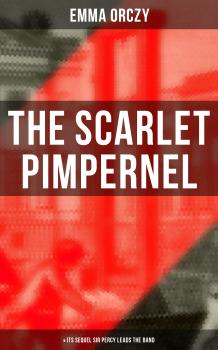Читать THE SCARLET PIMPERNEL (& Its Sequel Sir Percy Leads the Band) - Emma Orczy