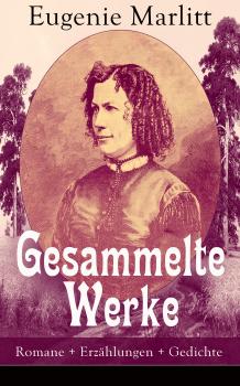 Читать Gesammelte Werke: Romane + ErzÃ¤hlungen + Gedichte - Eugenie  Marlitt