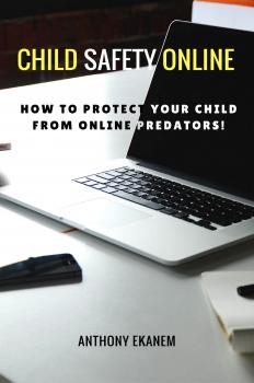 Читать Child Safety Online - Anthony  Ekanem