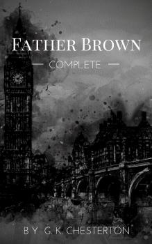 Читать Father Brown (Complete Collection): 53 Murder Mysteries - Ð“Ð¸Ð»Ð±ÐµÑ€Ñ‚ ÐšÐ¸Ñ‚ Ð§ÐµÑÑ‚ÐµÑ€Ñ‚Ð¾Ð½