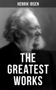 Читать The Greatest Works of Henrik Ibsen - Henrik Ibsen