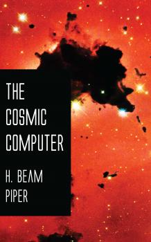 Читать The Cosmic Computer - H. Beam  Piper