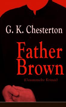 Читать Father Brown (Gesammelte Krimis) - Ð“Ð¸Ð»Ð±ÐµÑ€Ñ‚ ÐšÐ¸Ñ‚ Ð§ÐµÑÑ‚ÐµÑ€Ñ‚Ð¾Ð½