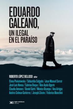 Читать Eduardo Galeano, un ilegal en el paraÃ­so - Roberto LÃ³pez Belloso