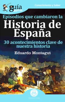 Читать GuÃ­aBurros Episodios que cambiaron la Historia de EspaÃ±a - Eduardo Montagut