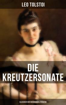 Читать Die Kreutzersonate (Klassiker der russischen Literatur) - Leo Tolstoi