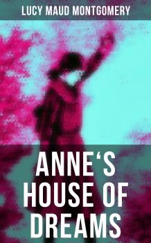 Читать ANNE'S HOUSE OF DREAMS - Lucy Maud Montgomery