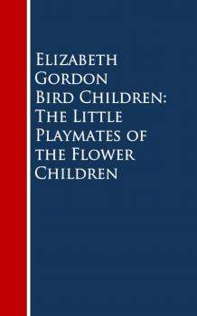 Читать Bird Children: The Little Playmates of the Flower Children - Elizabeth  Gordon