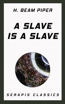 Читать A Slave is a Slave - H. Beam  Piper