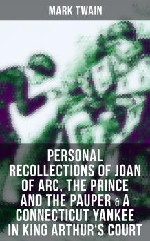 Читать Mark Twain: Personal Recollections of Joan of Arc, The Prince and the Pauper & A Connecticut Yankee in King Arthur's Court - ÐœÐ°Ñ€Ðº Ð¢Ð²ÐµÐ½