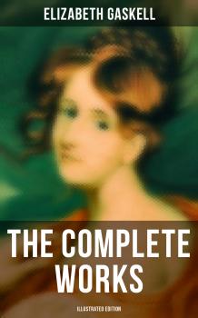 Читать The Complete Works (Illustrated Edition) - Elizabeth  Gaskell