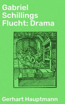 Читать Gabriel Schillings Flucht: Drama - Gerhart Hauptmann