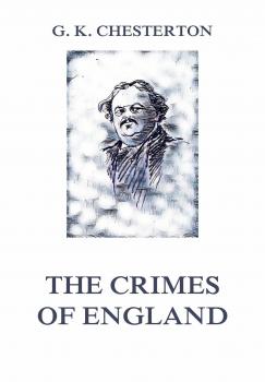 Читать The Crimes of England - Ð“Ð¸Ð»Ð±ÐµÑ€Ñ‚ ÐšÐ¸Ñ‚ Ð§ÐµÑÑ‚ÐµÑ€Ñ‚Ð¾Ð½