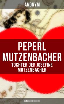 Читать Peperl Mutzenbacher - Tochter der Josefine Mutzenbacher (Klassiker der Erotik) - Anonym