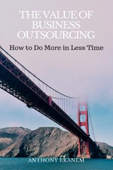Читать The Value of Business Outsourcing - Anthony  Ekanem
