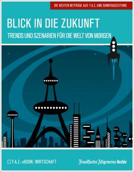 Читать Blick in die Zukunft - Frankfurter Allgemeine  Archiv