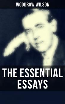 Читать The Essential Essays of Woodrow Wilson - Woodrow Wilson