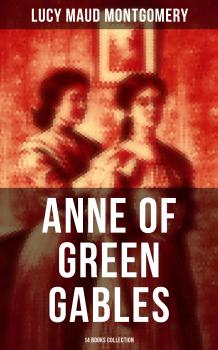 Читать Anne of Green Gables: 14 Books Collection - Lucy Maud Montgomery