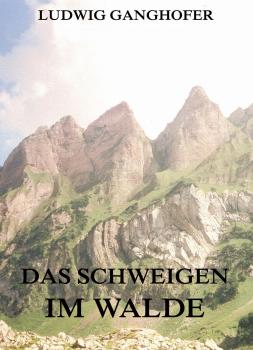 Читать Das Schweigen im Walde - Ludwig  Ganghofer