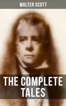 Читать The Complete Tales of Sir Walter Scott - Walter Scott