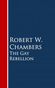 Читать The Gay Rebellion - Robert W.  Chambers