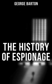 Читать The History of Espionage - Barton George Aaron