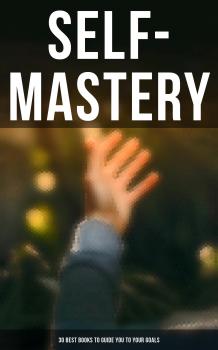 Читать SELF-MASTERY: 30 Best Books to Guide You To Your Goals - Thorstein Veblen
