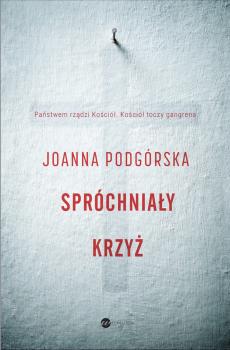 Читать Spróchniały krzyż - Joanna Podgórska