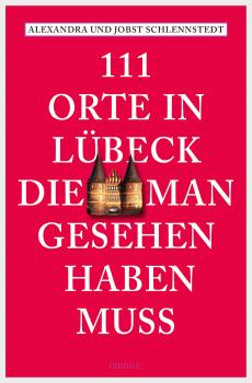 Читать 111 Orte in Lübeck, die man gesehen haben muss - Jobst  Schlennstedt