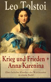 Читать Krieg und Frieden + Anna Karenina (Zwei beliebte Klassiker der Weltliteratur in einem Buch) - Leo Tolstoi