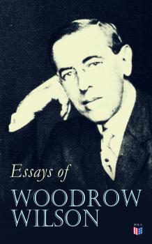 Читать Essays of Woodrow Wilson - Woodrow Wilson