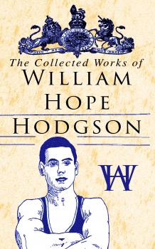 Читать The Collected Works of William Hope Hodgson - William Hope  Hodgson