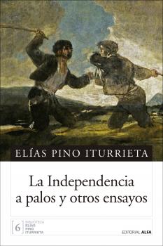 Читать La Independencia a palos y otros ensayos - Elías Pino Iturrieta