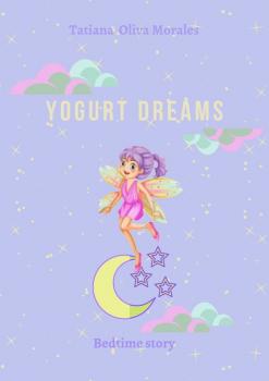 Читать Yogurt dreams. Bedtime story - Tatiana Oliva Morales