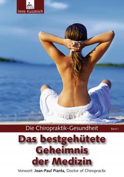 Читать Die Chiropraktik-Gesundheit: Das bestgehütete Geheimnis der Medizin - Imre  Kusztrich