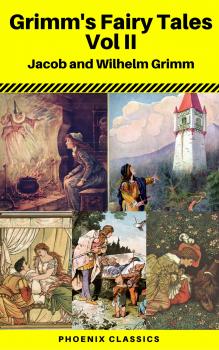 Читать Grimms' Fairy Tales: Volume II - Illustrated (Phoenix Classics) - Jacob  Grimm