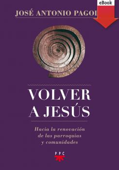 Читать Volver a Jesús - José Antonio Pagola Elorza