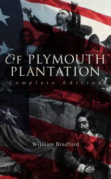 Читать Of Plymouth Plantation (Complete Edition) - William Bradford
