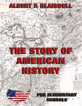 Читать The Story Of American History - Albert F. Blaisdell