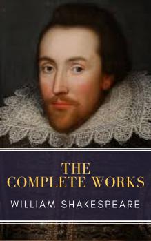 Читать The Complete Works of William Shakespeare: Illustrated edition (37 plays, 160 sonnets and 5 Poetry Books With Active Table of Contents) - Уильям Шекспир