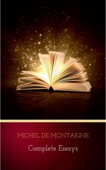 Читать Complete Essays - Michel de  Montaigne