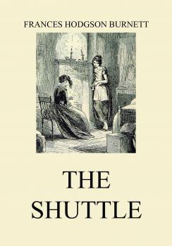 Читать The Shuttle - Frances Hodgson  Burnett