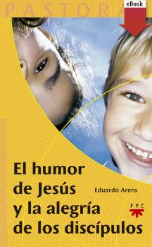 Читать El humor de Jesús y la alegría de los discípulos - Eduardo Arens