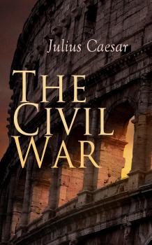 Читать The Civil War - Julius Caesar