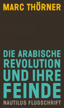 Читать Die arabische Revolution und ihre Feinde - Marc  Thorner