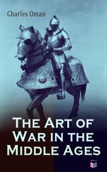 Читать The Art of War in the Middle Ages - Charles Oman