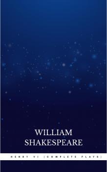 Читать Henry VI (Complete Plays) - Уильям Шекспир