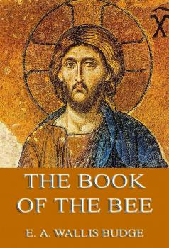 Читать The Book of the Bee - Ernest A. Wallis Budge