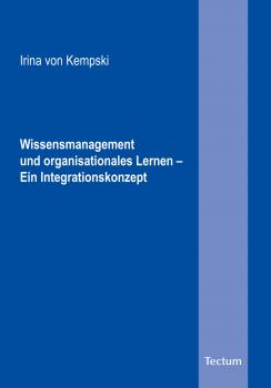 Читать Wissensmanagement und organisationales Lernen - Ein Integrationskonzept - Irina von  Kempski