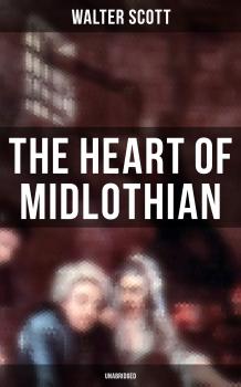 Читать The Heart of Midlothian (Unabridged) - Walter Scott